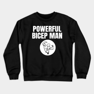 Powerful Bicep Man Crewneck Sweatshirt